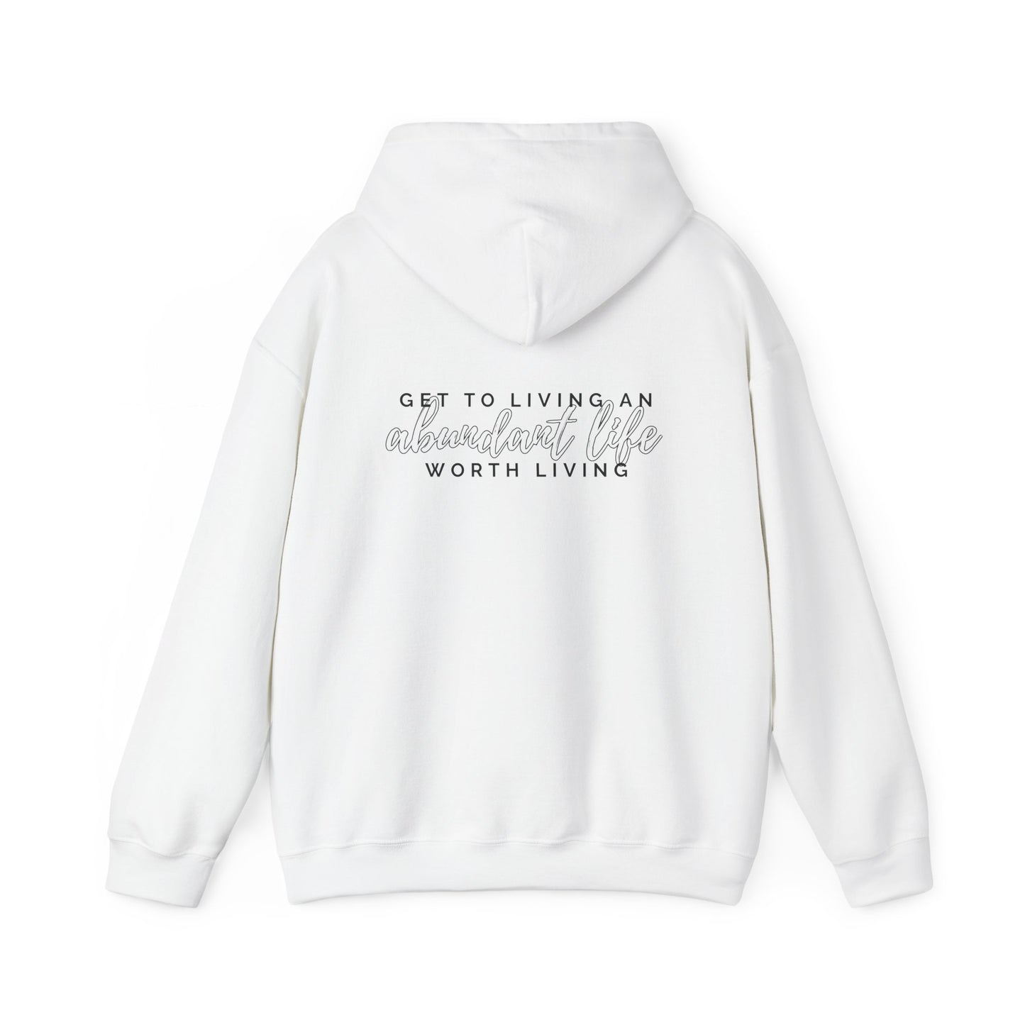 Hooded Sweatshirt - Live an Abundant Life Worth Living