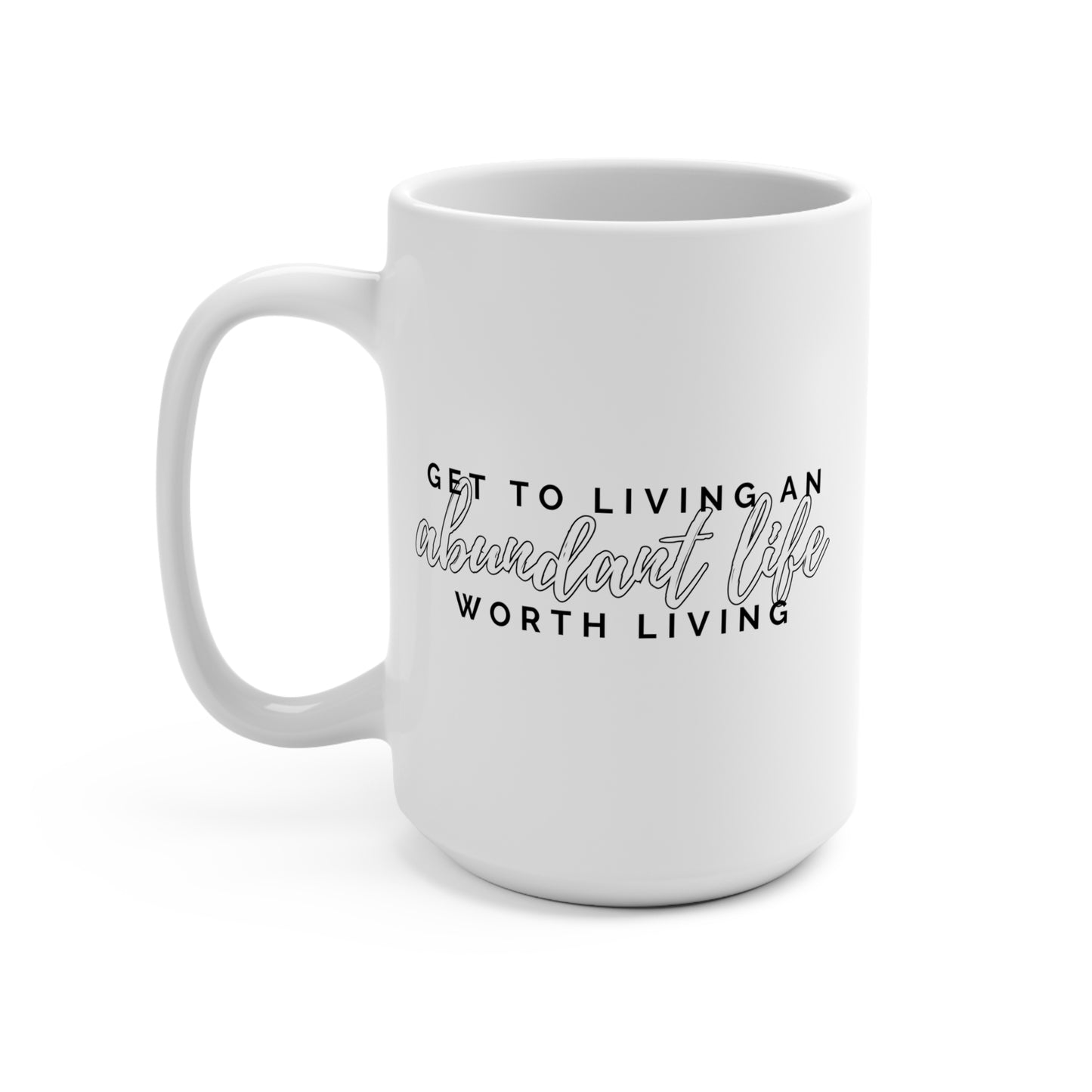 Mug 15oz - Live an Abundant Life Worth Living